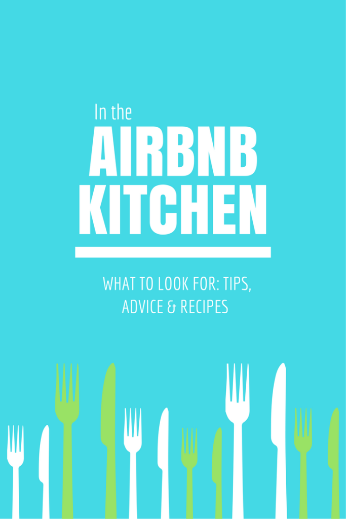 AirBnB Kitchens: Advice, Tips & Recipes