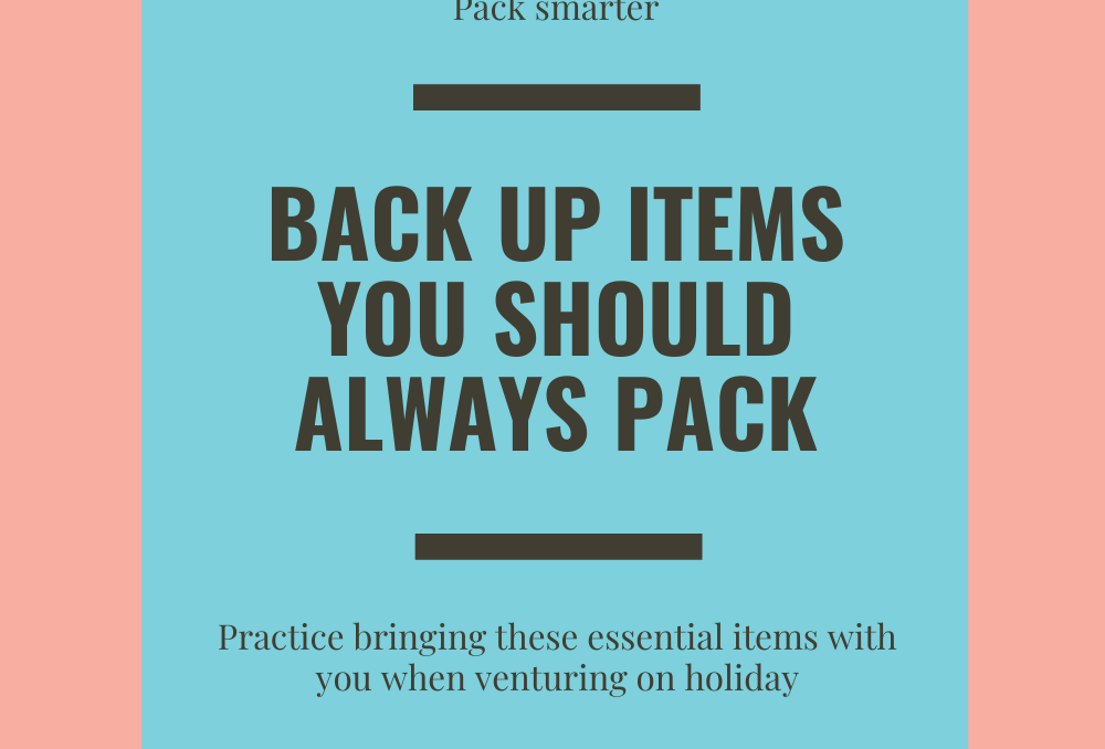 Backup Items That You Should Always Pack When You Go on Holiday